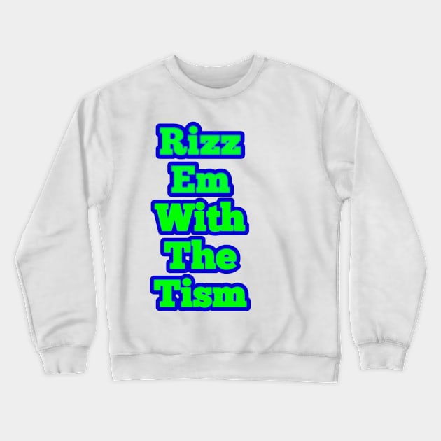 rizz-em-with-the-tism Crewneck Sweatshirt by Fashionkiller1